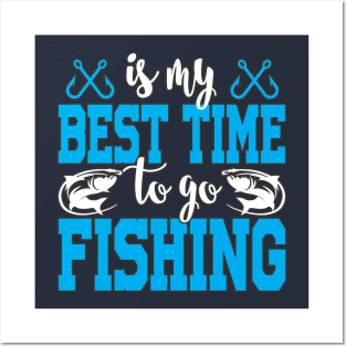 Is my best time to go fishing Posters and Art